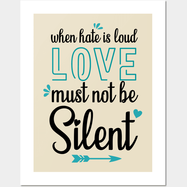 when hate is loud love must not be silent Wall Art by mezy